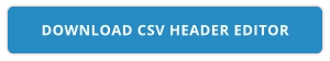 DOWNLOAD CSV HEADER EDITOR