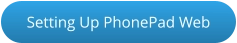 Setting Up PhonePad Web